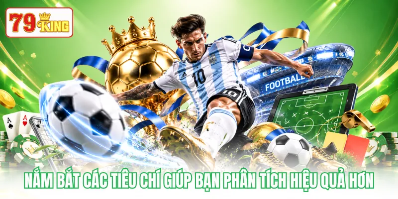 Nắm bắt các tiêu chí giúp bạn phân tích hiệu quả hơn