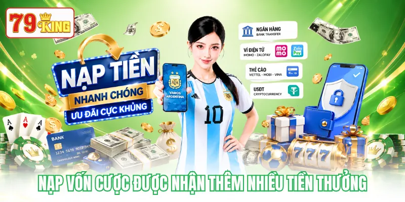 Nạp vốn cược được nhận thêm nhiều tiền thưởng